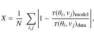 \begin{displaymath}%
X = \frac{1}{N}~\sum_{i,j} \left\vert 1 -
\frac{\tau(\thet...
...\rm model}}{\tau(\theta_i,{\it v}_j)_{\rm data}}
\right\vert,
\end{displaymath}