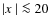 $\vert\hbox{$x$ }\vert \la 20$