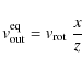 \begin{displaymath}%
{\it v}^{\rm eq}_{\rm out} = \hbox{${\it v}_{\rm rot}$ }{x\over z}
\end{displaymath}