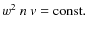 $w^{2}~n~{\it v}= {\rm const}.$