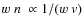 $w~n~ \propto 1/(w~{\it v})$