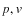 $p,{\it v}$