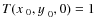 $T(\hbox{$x$ }_0,\hbox{$y$ }_0,0) = 1$