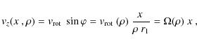 \begin{displaymath}%
{\it v}_z(\hbox{$x$ },\rho) = \hbox{${\it v}_{\rm rot}$ }\s...
...rho)~\frac{\hbox{$x$ }}{\rho~r_1}
= \Omega(\rho)~\hbox{$x$ },
\end{displaymath}