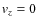 ${\it v}_z = 0$