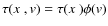 $\tau(\hbox{$x$ },{\it v}) = \tau(\hbox{$x$ })\phi({\it v})$