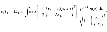 \begin{displaymath}%
{\it v}_{\rm s} T_{\rm s} = \Omega_1~\hbox{$x$ }\int\!\!
\...
...laystyle 1 - \left({\hbox{$x$ }\over~\rho~r_1}\right)^2}}\cdot
\end{displaymath}