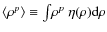 $\langle \rho^p \rangle \equiv \int\!\rho^p~ \eta(\rho){\rm d}\rho$