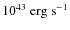 $10^{43}~{\rm erg}~{\rm s}^{-1}$