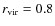 $r_{\rm vir}=0.8$