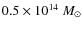 $0.5 \times
10^{14}~M_\odot$