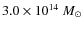 $3.0 \times
10^{14}~M_{\odot}$