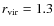 $r_{\rm vir}=1.3$