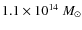 $1.1 \times 10^{14}~M_{\odot}$