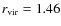 $r_{\rm vir}=1.46$