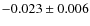 $-0.023\pm
0.006$