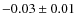 $-0.03\pm
0.01$