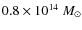 $0.8 \times 10^{14}~M_\odot$