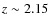 $z \sim 2.15$