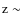${\rm z} \sim $