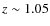 $z\sim 1.05$