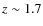 $z \sim 1.7$