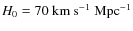 $H_0=70~{\rm km~s}^{-1}~{\rm Mpc}^{-1}$
