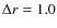 $\Delta r=1.0$