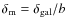 $\delta_{\rm m}=\delta_{\rm gal}/b$
