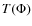 $T(\Phi)$