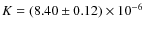 $K=(8.40\pm0.12)\times 10^{-6}$