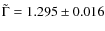 $\tilde{\Gamma}=1.295\pm0.016$