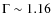 $\Gamma\sim 1.16$