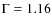 $\Gamma = 1.16$