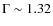 $\Gamma \sim 1.32$