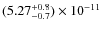 $(5.27_{-0.7}^{+0.8})\times 10^{-11}$