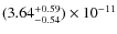$(3.64_{-0.54}^{+0.59})\times 10^{-11}$