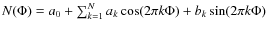 $N(\Phi)=a_0+\sum_{k=1}^{N}a_k\cos(2\pi k\Phi)+b_k\sin(2\pi k\Phi)$