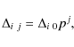 \begin{displaymath}%
\Delta_{i~ j}=\Delta{}_{i~0}p^{j},
\end{displaymath}
