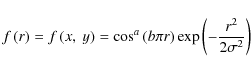 \begin{displaymath}%
f\left(r\right)=f\left(x,~ y\right)=\cos^{a}\left(b\pi r\right)\exp\left(-\frac{r^{2}}{2\sigma^{2}}\right)
\end{displaymath}
