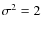 $\sigma ^{2}=2$