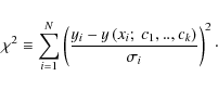 \begin{displaymath}%
\chi^{2}\equiv{\displaystyle {\sum\limits^{N}_{i=1}}}\left(...
...eft(x_{i};~ c_{1},..,c_{k}\right)}{\sigma_{i}}\right)^{2}\cdot
\end{displaymath}