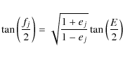 \begin{displaymath}%
\tan\left(\frac{f_{j}}{2}\right)=\sqrt{\frac{1+e_{j}}{1-e_{j}}}\tan\left(\frac{E}{2}\right)
\end{displaymath}