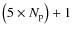 $\left(5\times N_{\rm p}\right)+1$