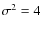 $\sigma ^{2}=4$