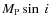 $M_{\rm P}\sin~ i$