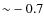 ${\sim}-0.7$