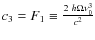 $c_{3}=F_{1}\equiv\frac{2~h\Omega\nu_{0}^{3}}{c^{2}}$