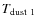 $T_{\rm dust~1}$