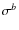 $\sigma^{{b}}$